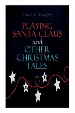 Playing Santa Claus and Other Christmas Tales: Children's Holiday Stories - Doughty, Sarah P.