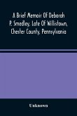 A Brief Memoir Of Deborah P. Smedley, Late Of Willistown, Chester County, Pennsylvania