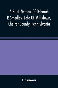A Brief Memoir Of Deborah P. Smedley, Late Of Willistown, Chester County, Pennsylvania - Unknown