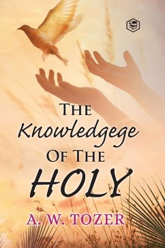 The Knowledge of the holy - Tozer, A. W.