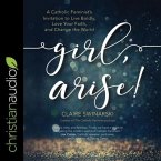 Girl, Arise! Lib/E: A Catholic Feminist's Invitation to Live Boldly, Love Your Faith, and Change the World