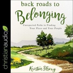 Back Roads to Belonging Lib/E: Unexpected Paths to Finding Your Place and Your People - Strong, Kristen