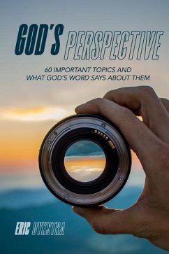 God's Perspective: 60 important topics and what God's Word says about them - Dykstra, Eric