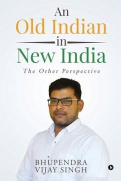 An Old Indian in New India: The Other Perspective - Bhupendra Vijay Singh