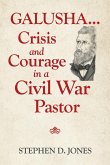 Galusha ...Crisis and Courage in a Civil War Pastor