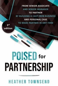 Poised for Partnership: How to successfully move from senior associate and senior manager to partner by building a cast-iron personal and busi - Townsend, Heather