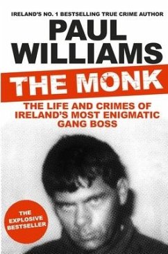 The Monk: The Life and Crimes of Ireland's Most Enigmatic Gang Boss - Williams, Paul