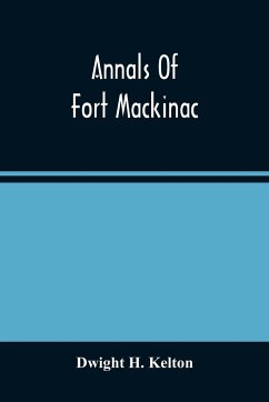 Annals Of Fort Mackinac - H. Kelton, Dwight