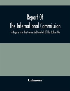 Report Of The International Commission To Inquire Into The Causes And Conduct Of The Balkan War - Unknown