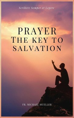 Prayer - The Key to Salvation - Mueller, Fr. Michael