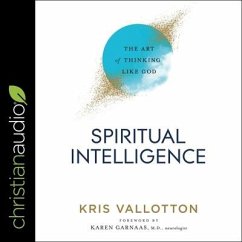 Spiritual Intelligence Lib/E: The Art of Thinking Like God - Vallotton, Kris