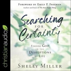 Searching for Certainty Lib/E: Finding God in the Disruptions of Life - Miller, Shelly