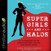 Super Girls and Halos: My Companions on the Quest for Truth, Justice, and Heroic Virtue