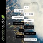 In Search of the Common Good Lib/E: Christian Fidelity in a Fractured World