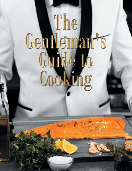 The Gentleman's Guide to Cooking The Gentleman's Guide to Cooking