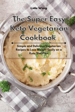 The Super Easy Keto Vegetarian Cookbook - Wong, Lidia