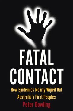 Fatal Contact: How Epidemics Nearly Wiped Out Australia's First Peoples - Dowling, Peter