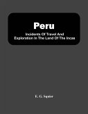 Peru; Incidents Of Travel And Exploration In The Land Of The Incas