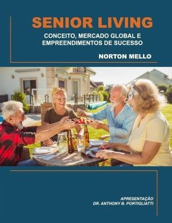 Senior Living: Conceito, Mercado Global E Empreendimentos de Sucesso - Mello, Norton