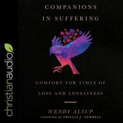 Companions in Suffering Lib/E: Comfort for Times of Loss and Loneliness - Alsup, Wendy