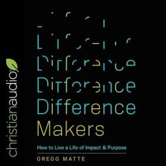 Difference Makers Lib/E: How to Live a Life of Impact and Purpose - Matte, Gregg