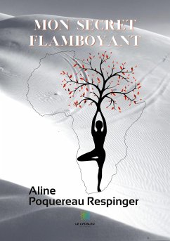 Mon secret flamboyant - Poquereau Respinger, Aline