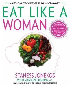 Eat Like a Woman: 3-Week, 3-Step Program to Revolutionize How You Think and Feel About Food - Jonekos, Staness
