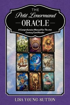 The Petit Lenormand Oracle: A Comprehensive Manual for the 21st Century Card Reader - Young-Sutton, Lisa