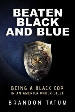 Beaten Black and Blue: Being a Black Cop in an America Under Siege - Tatum, Brandon