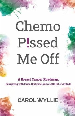 Chemo P!ssed Me Off: A Breast Cancer Roadmap: Navigating with Faith, Gratitude, and a Little Bit of Attitude - Wyllie, Carol M.