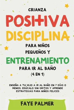 Crianza positiva, disciplina para niños pequeños y entrenamiento para ir al baño (4 en 1) - Palmer, Faye