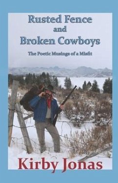 Rusted Fence and Broken Cowboys: The Musings of a Misfit - Jonas, Kirby