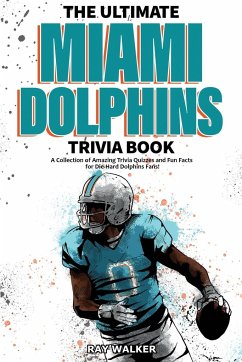 The Ultimate Miami Dolphins Trivia Book - Walker, Ray