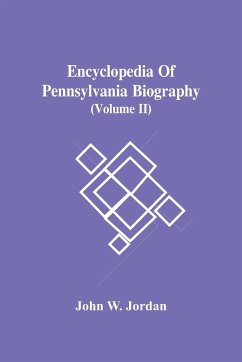 Encyclopedia Of Pennsylvania Biography (Volume Ii) - W. Jordan, John