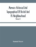 Memoirs Historical And Topographical Of Bristol And It'S Neighbourhood; From The Earliest Period Down To The Present Time (Volume Ii)
