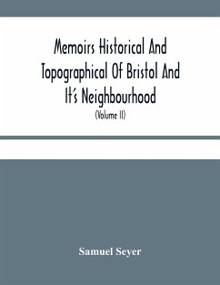 Memoirs Historical And Topographical Of Bristol And It'S Neighbourhood; From The Earliest Period Down To The Present Time (Volume Ii) - Seyer, Samuel