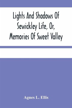 Lights And Shadows Of Sewickley Life, Or, Memories Of Sweet Valley - L. Ellis, Agnes