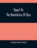 Report On The Manufacture Of Glass