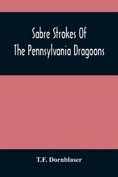 Sabre Strokes Of The Pennsylvania Dragoons - Dornblaser, T. F.