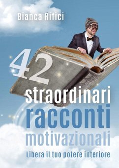 42 straordinari racconti motivazionali - Rifici, Bianca