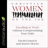 Christian Women on the Job Lib/E: Excelling at Work Without Compromising Your Faith