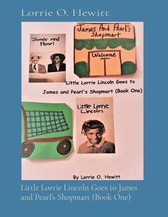 Little Lorrie Lincoln Goes to James and Pearl's Shopmart (Book One) - Hewitt, Lorrie O