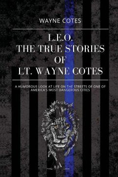 L.E.O.: The True Stories of LT Wayne Cotes - Cotes, Wayne