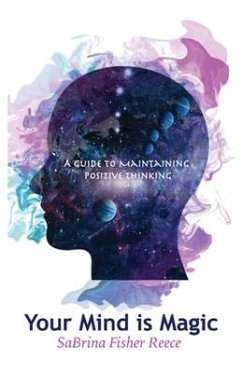 Your Mind Is Magic: A Guide to Maintaining Positive Thinking - Fisher Reece, Sabrina
