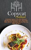 Copycat Cookbook: A Survival Guide To The Most Popular And Delicious Restaurant Keto, Pizza And Pasta, Desserts And Other Recipes You Ca