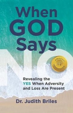 When God Says NO: Revealing the YES When Adversity and Loss Are Present - Briles, Judith