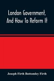 London Government, And How To Reform It