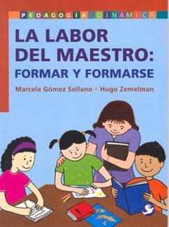 La Labor del Maestro: Formar Y Formarse - Zemelman, Hugo