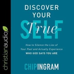 Discover Your True Self Lib/E: How to Silence the Lies of Your Past and Actually Experience Who God Says You Are - Ingram, Chip