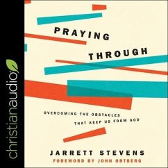 Praying Through: Overcoming the Obstacles That Keep Us from God - Stevens, Jarrett